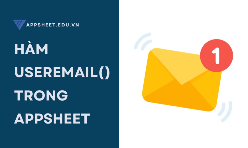 Hàm USEREMAIL() trong AppSheet