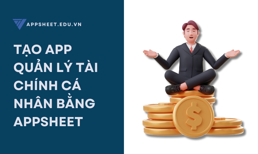 Tạo app quản lý tài chính cá nhân bằng AppSheet