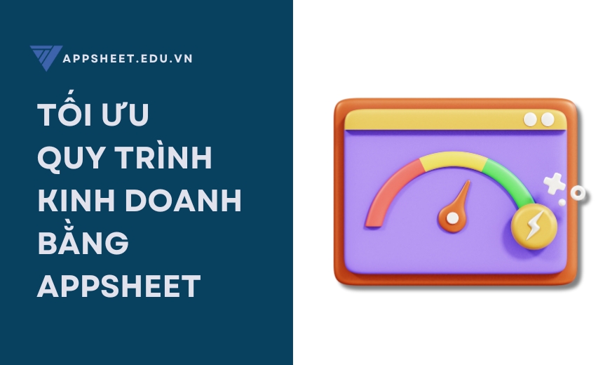 Tối ưu quy trình kinh doanh bằng AppSheet