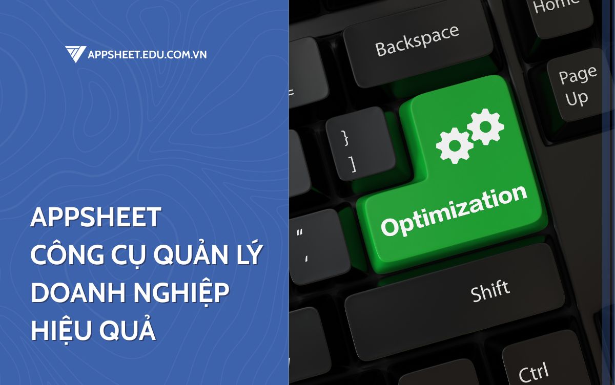 Công cụ doanh nghiệp hiệu quả với AppSheet
