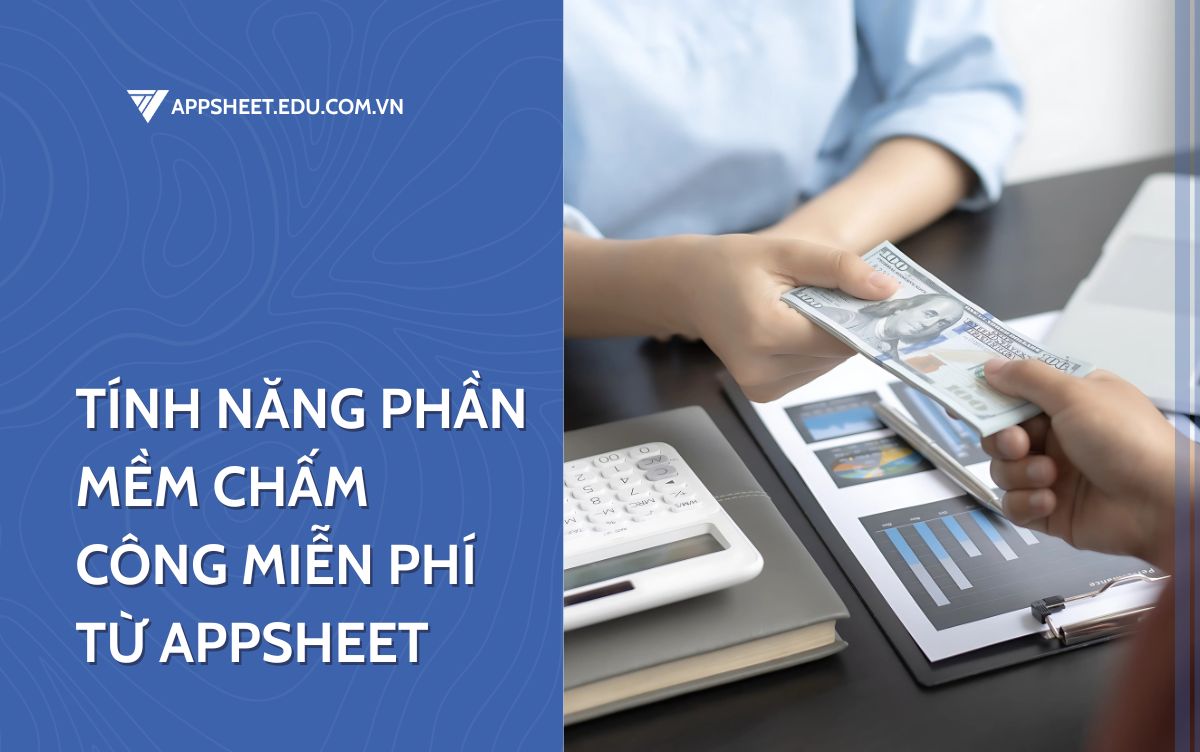 Tính năng phần mềm chấm công miễn phí từ Appsheet