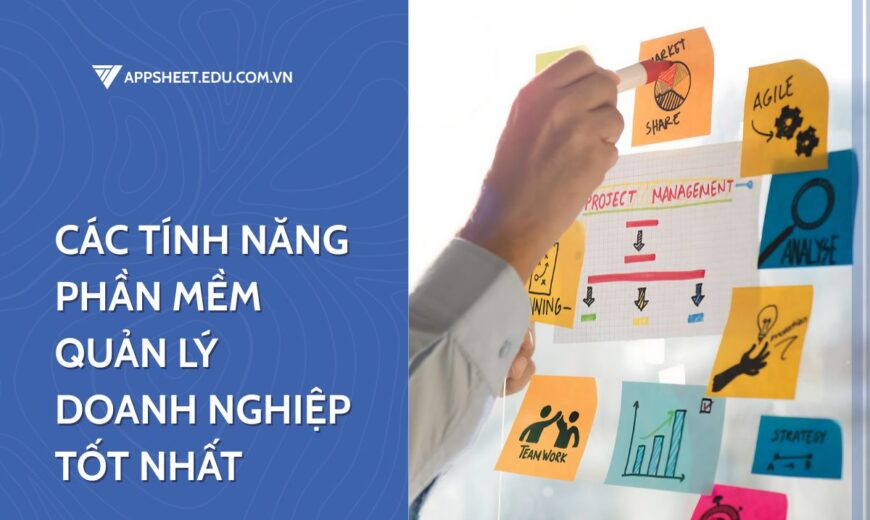 Tính năng phần mềm quản lý doanh nghiệp tốt nhất