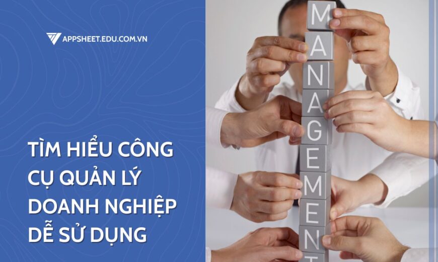 công cụ quản lý doanh nghiệp dễ sử dụng, không cần code